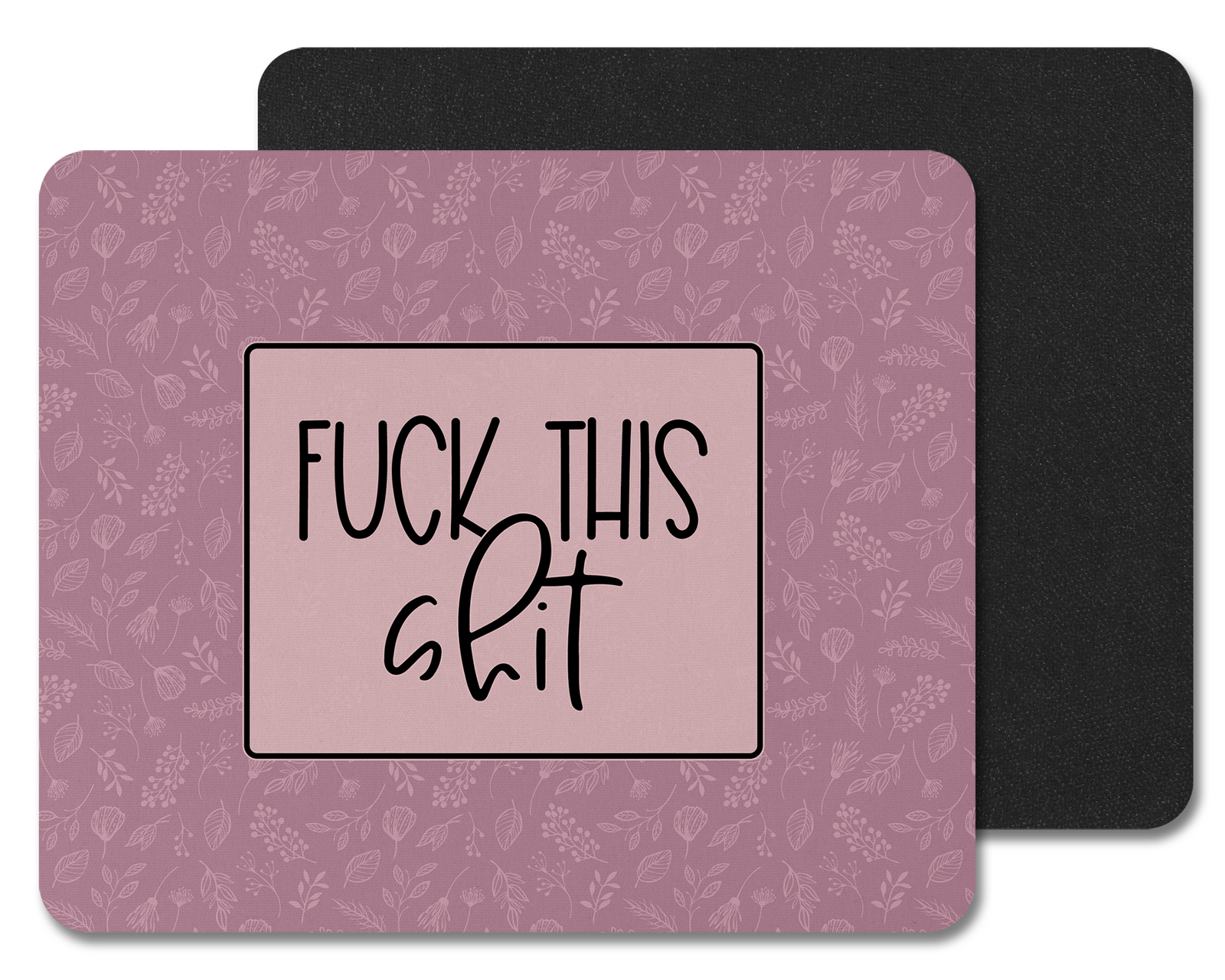 F*** This Sh*t Mouse Pad