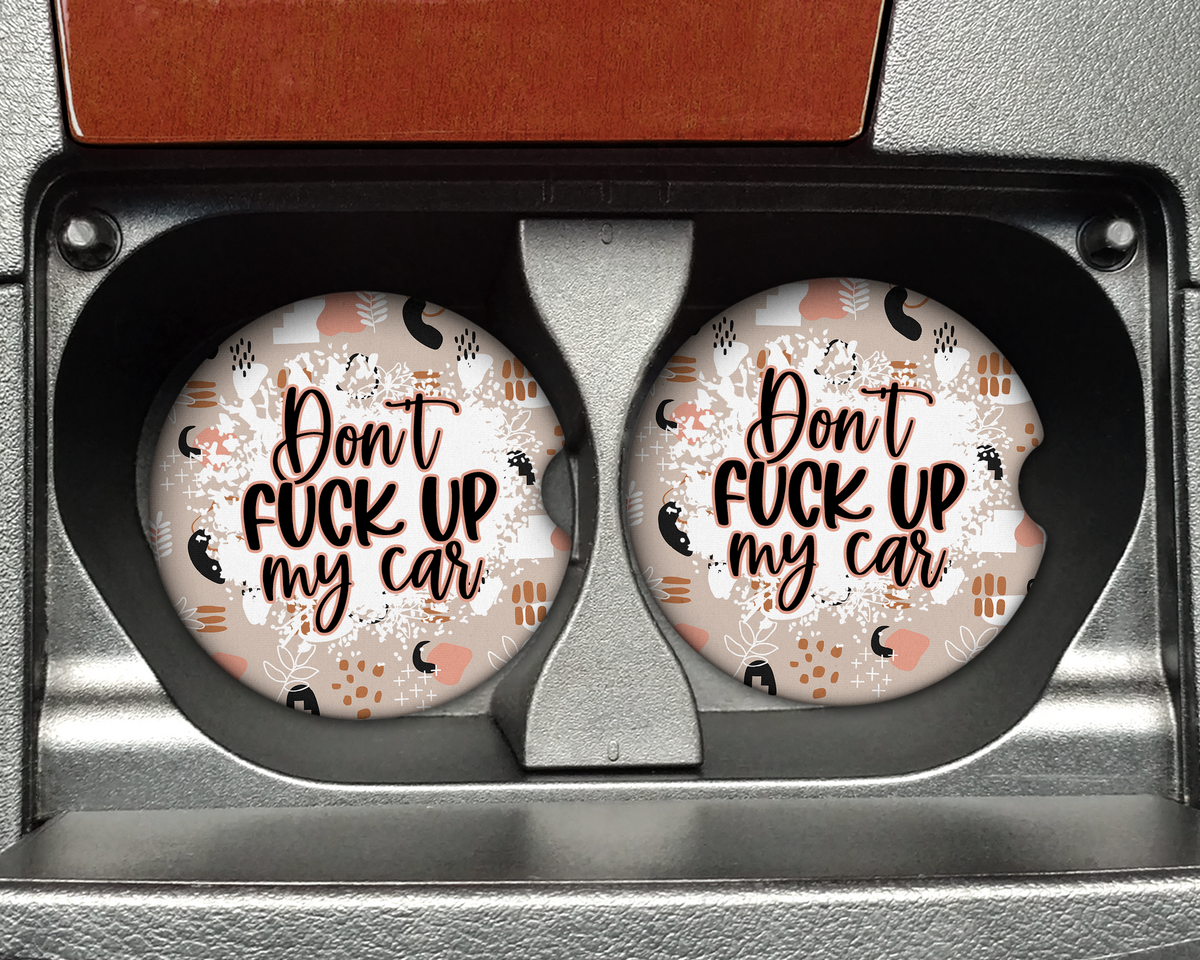 Don&#39;t F*** Up My Car Ceramic Car Coasters