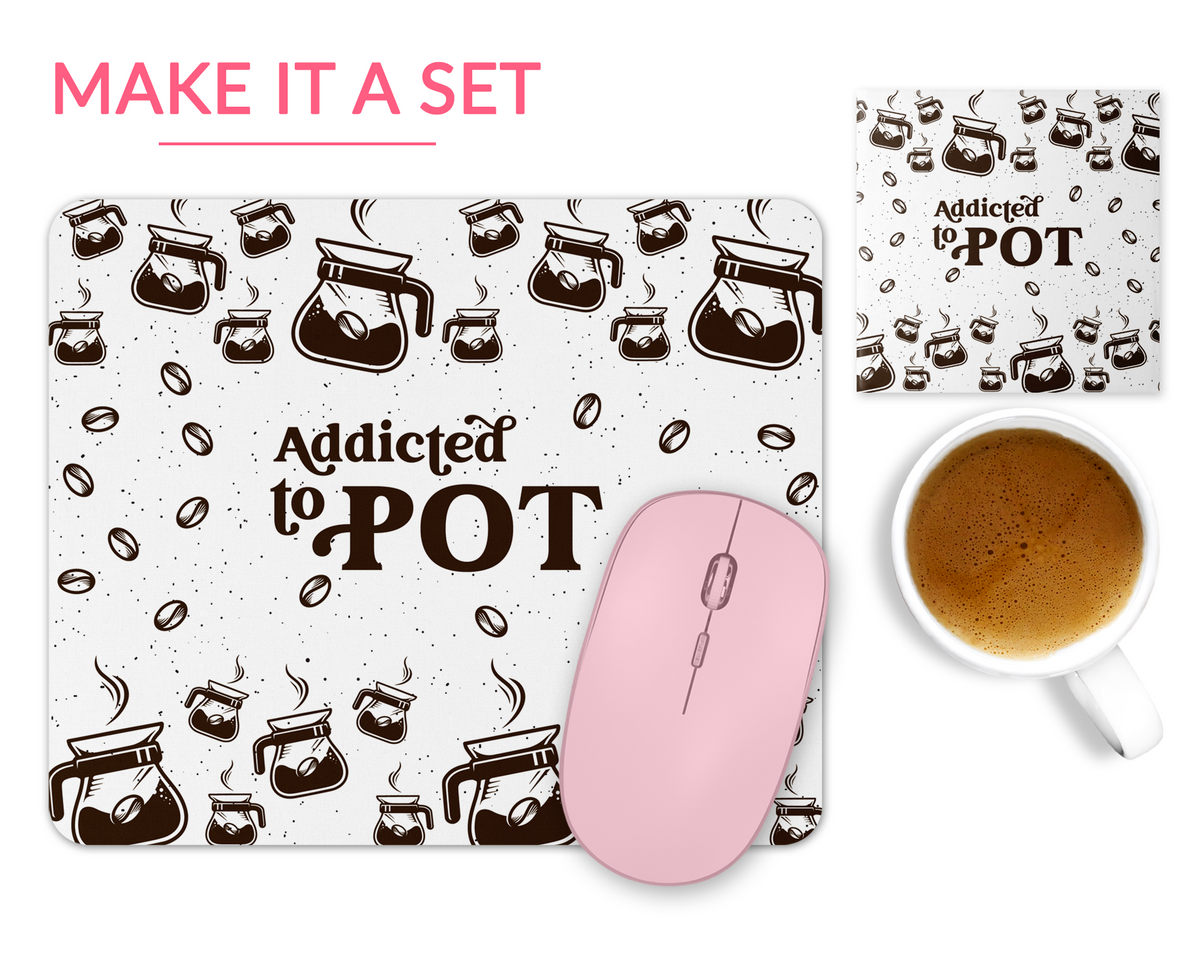 Addicted to Pot Mouse Pad