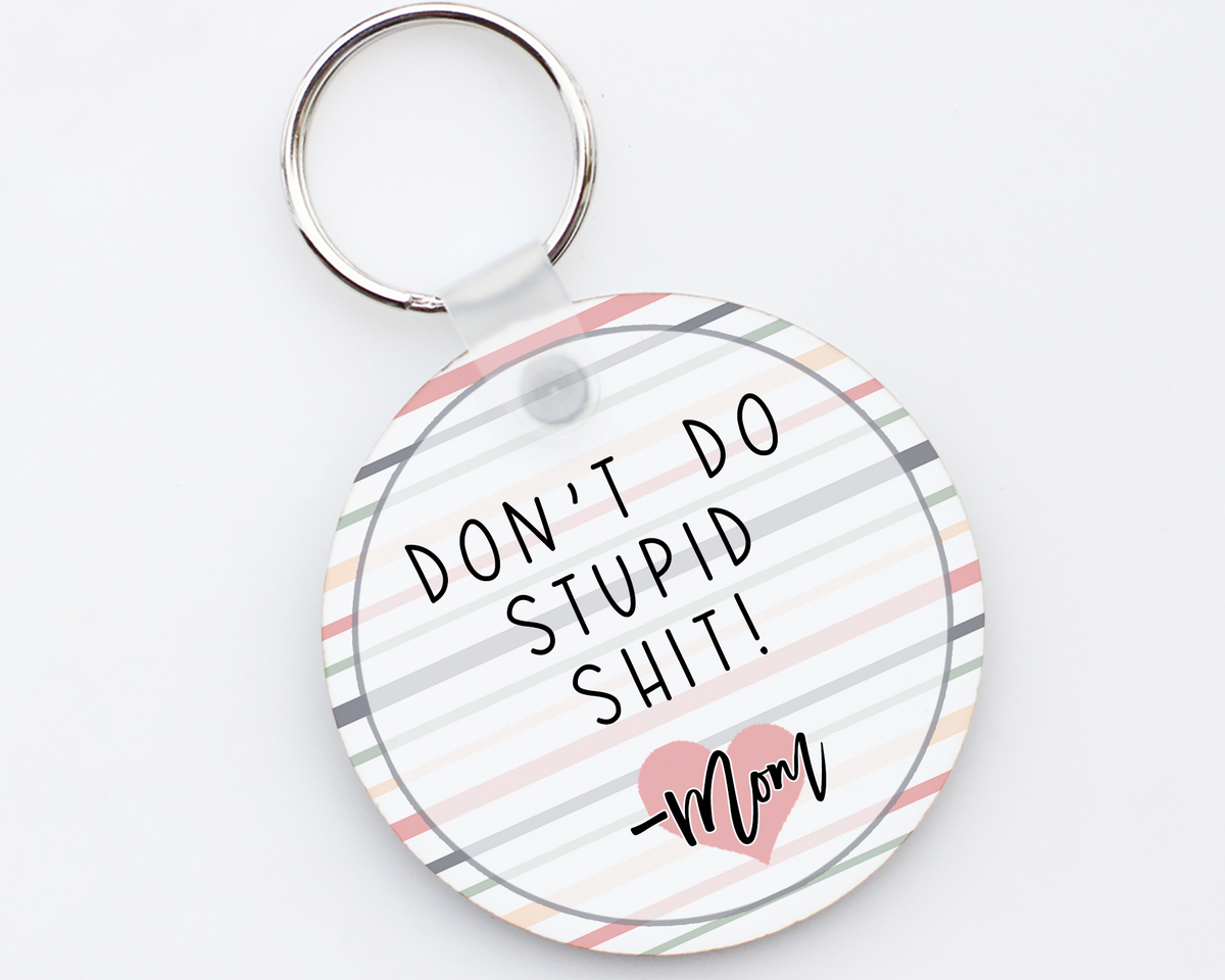 Don&#39;t Do Stupid Shit Keychain