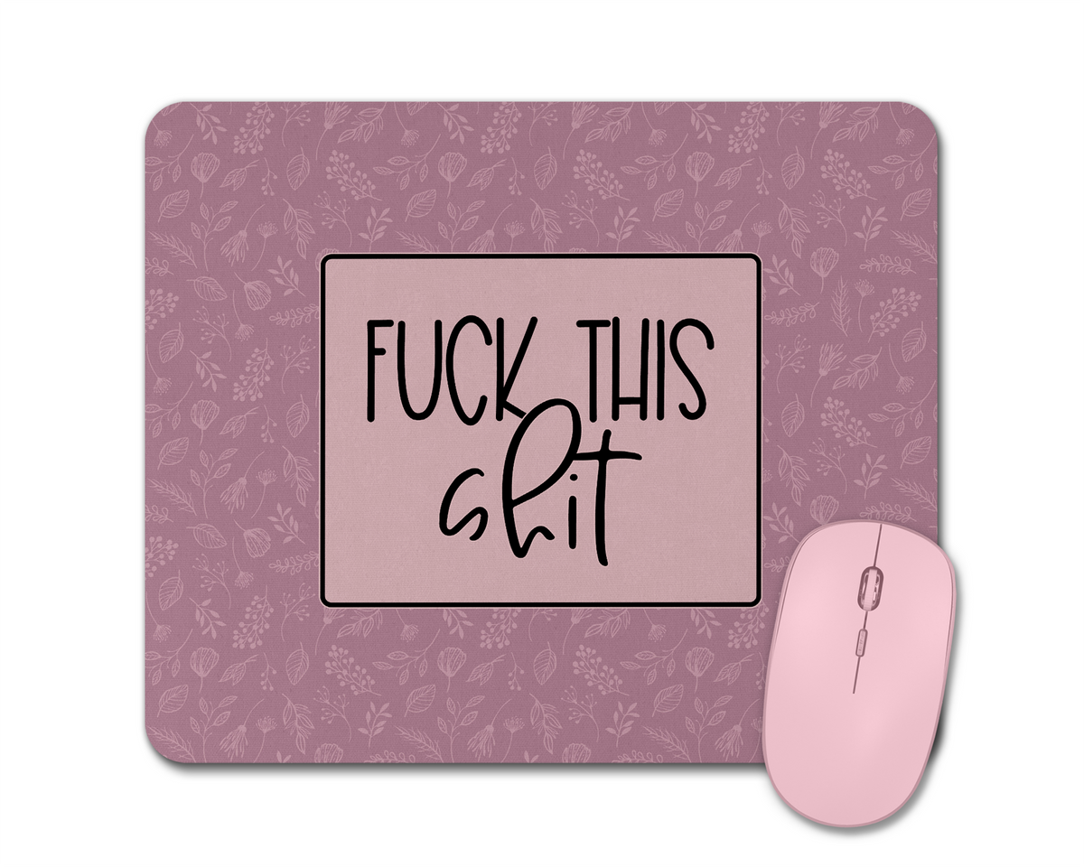 F*** This Sh*t Mouse Pad