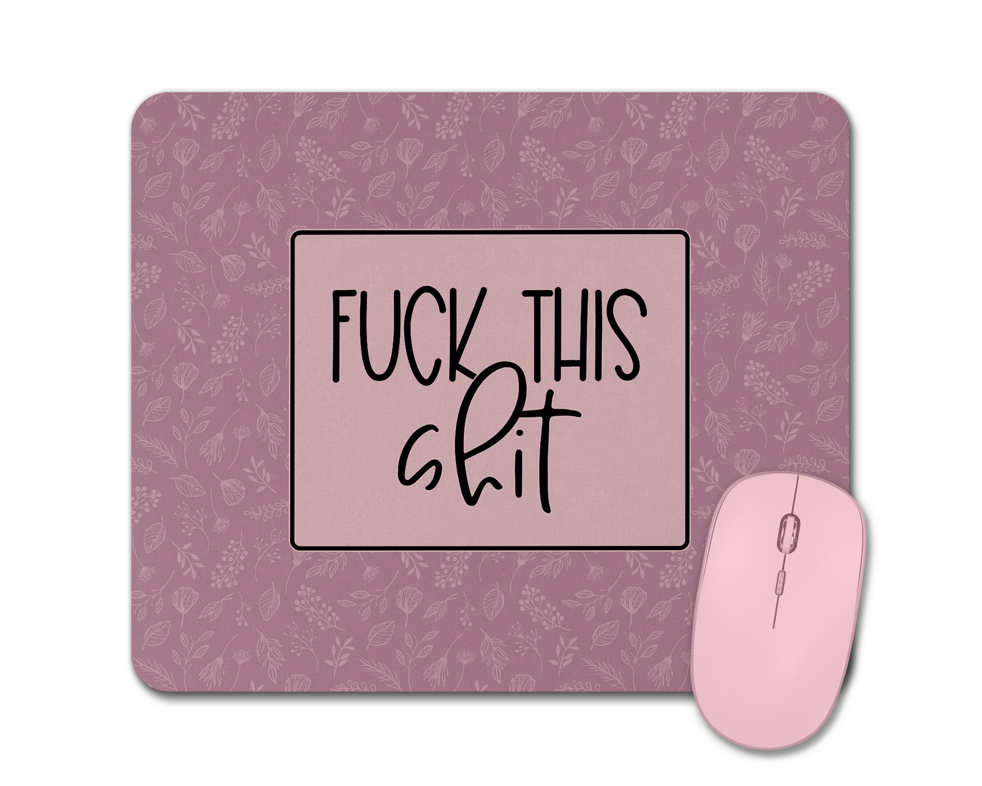 F*** This Sh*t Mouse Pad