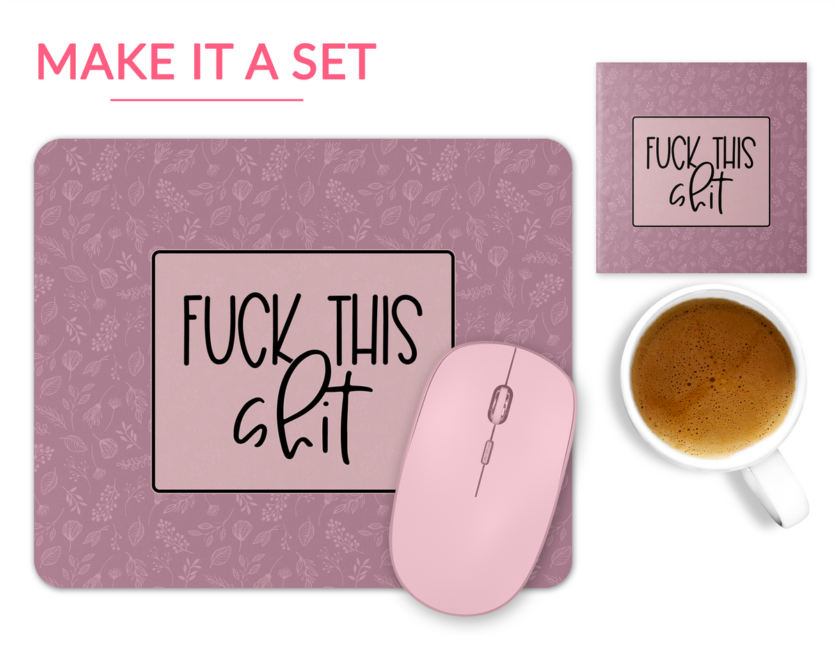 F*** This Sh*t Mouse Pad
