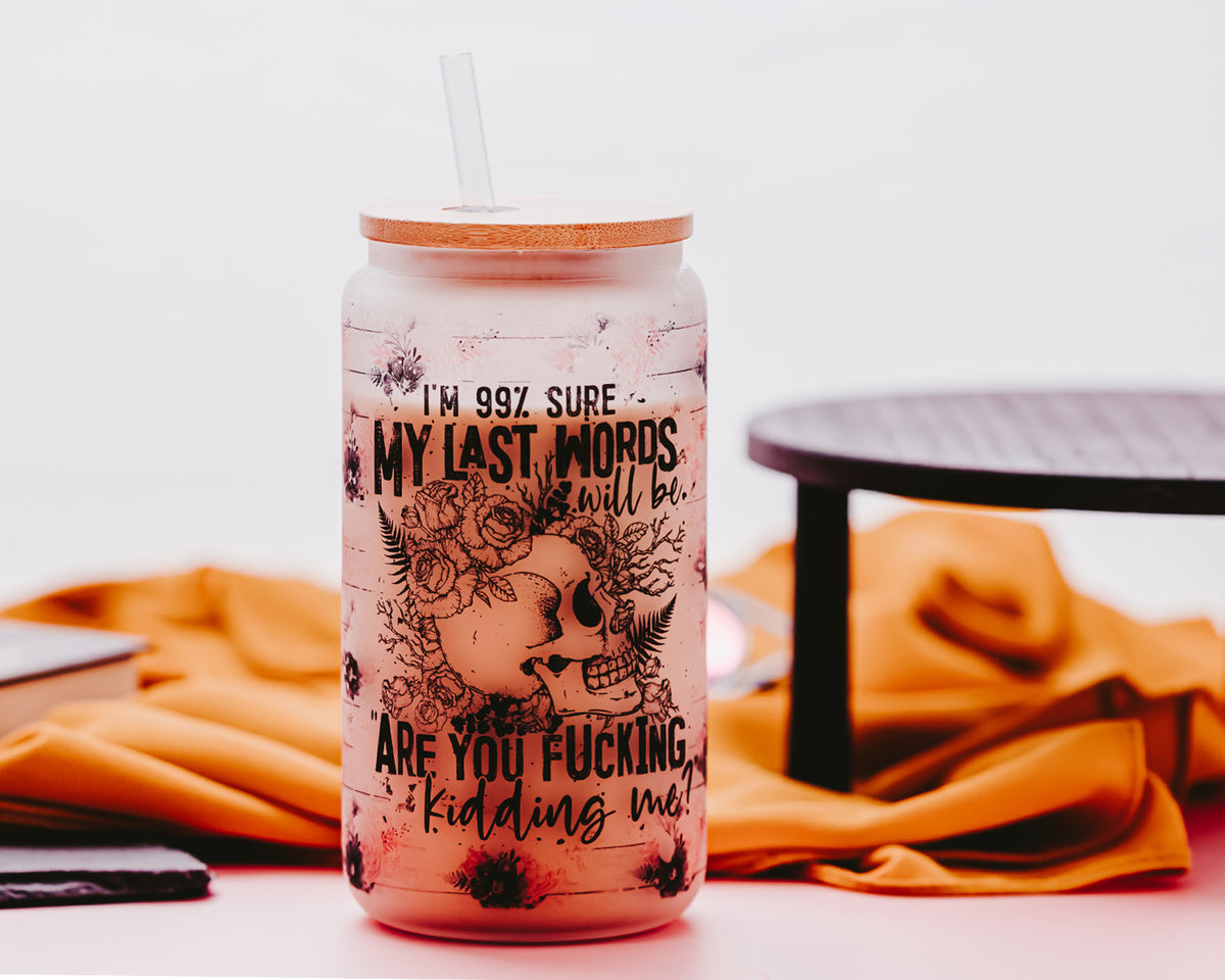 I&#39;m 99% Sure Glass Can Tumbler