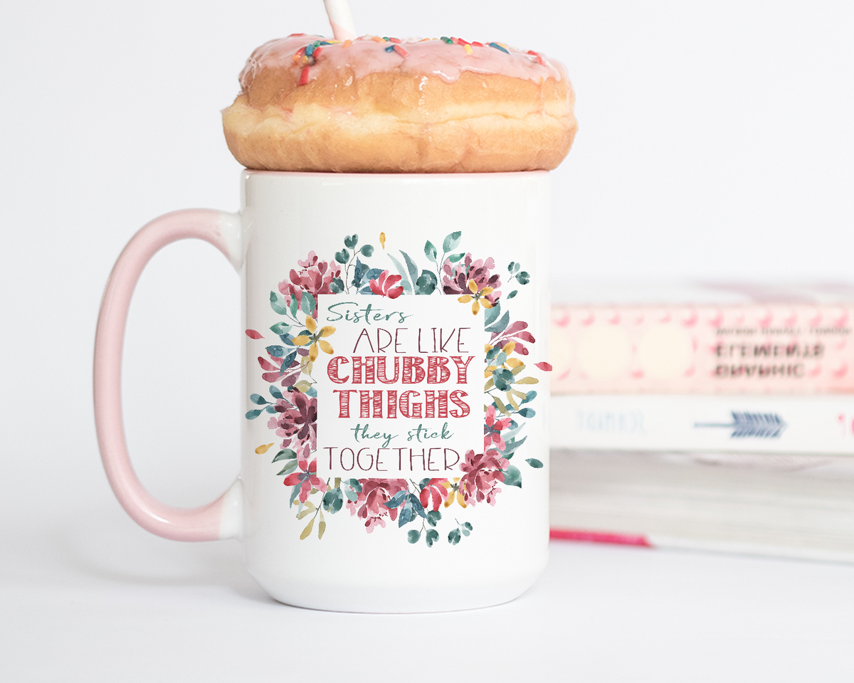 Sisters Are Like Chubby Thighs Coffee Mug