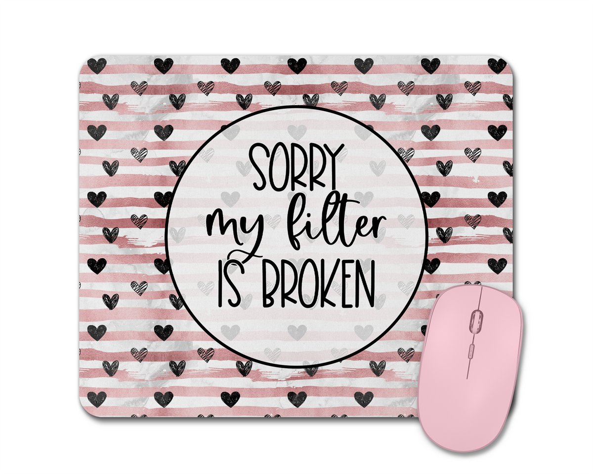 Sorry My Filter Is Broken Mouse Pad