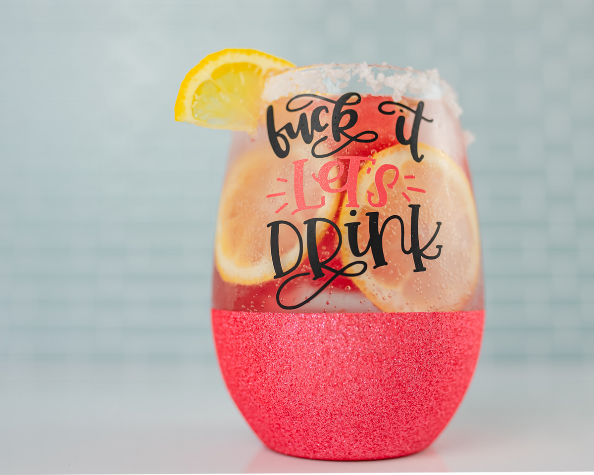 Fuck It Let&#39;s Drink Wine Glass
